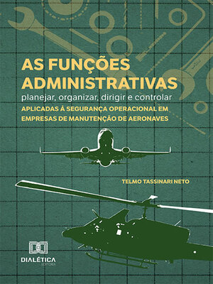 cover image of As funções administrativas--planejar, organizar, dirigir e controlar--aplicadas à segurança operacional em empresas de manutenção de aeronaves